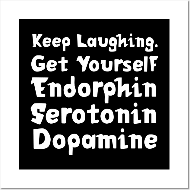 Keep Laughing. Get Yourself Endorphin Serotonin Dopamine | Quotes | Black Wall Art by Wintre2